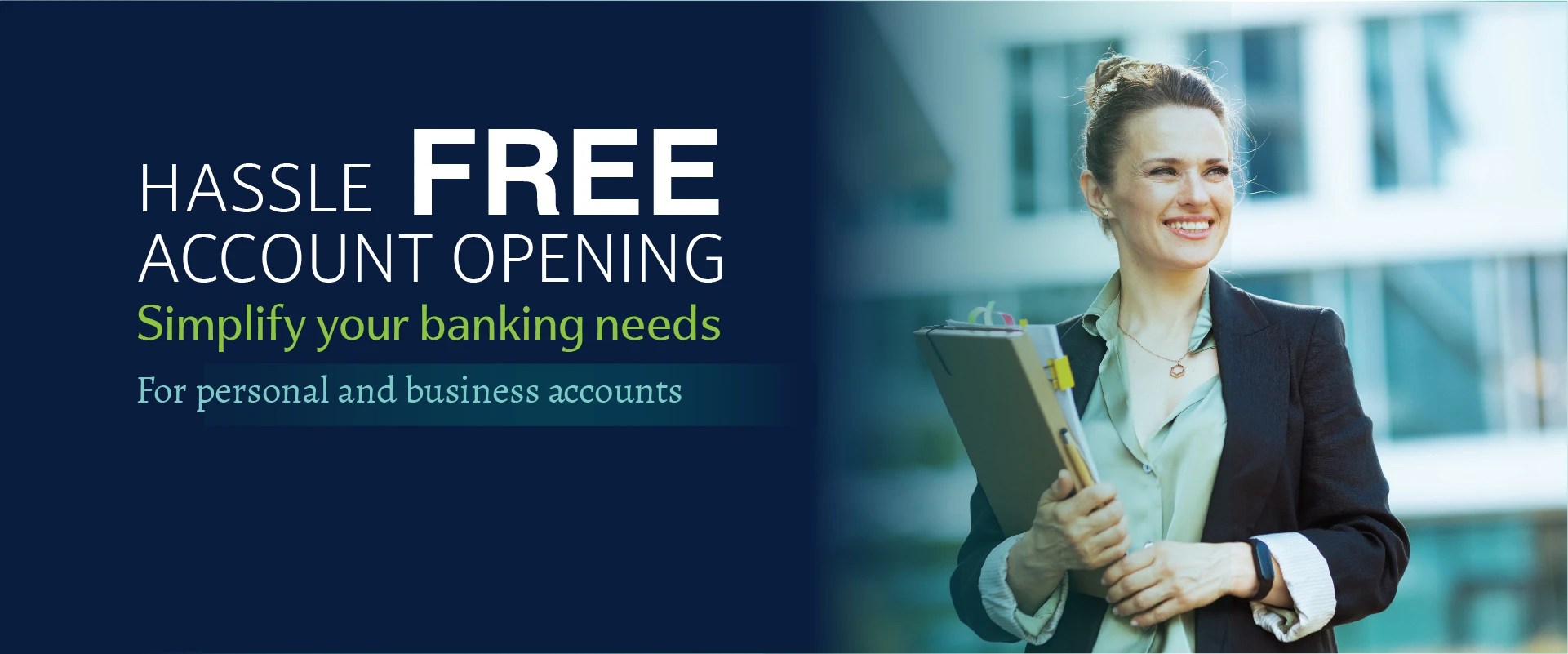 Hassle free account opening. Simplify your banking needs, for personal and business accounts.